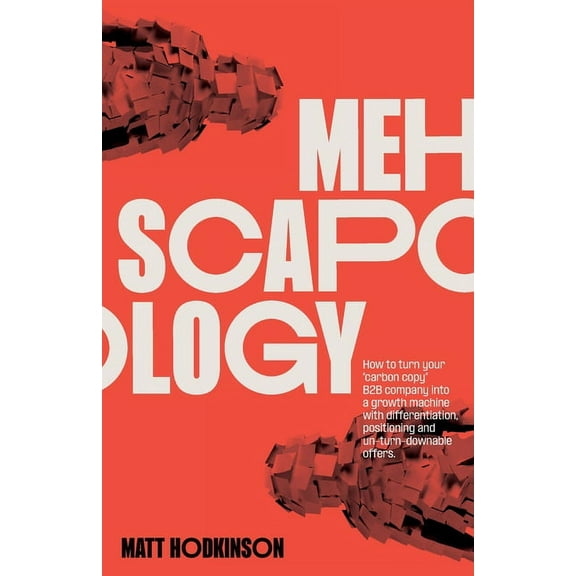 MEHscapology: How to turn your "carbon copy" B2B company into a growth machine with differentiation, positioni, (Paperback)
