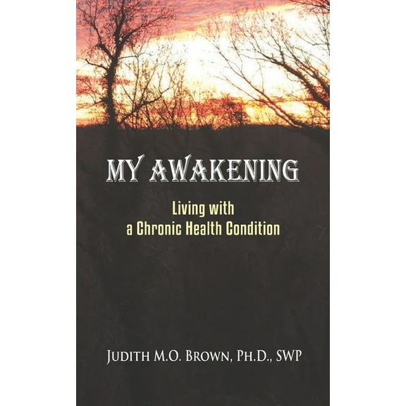 My Awakening: Living With A Chronic Health Condition (Paperback)