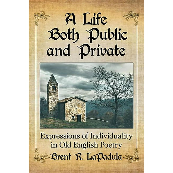 A Life Both Public and Private: Expressions of Individuality in Old English Poetry, (Paperback)