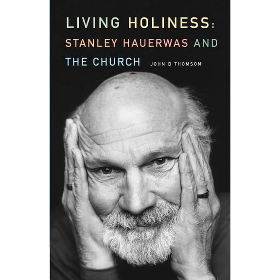 Living Holiness: Stanley Hauerwas and the Church, (Paperback)