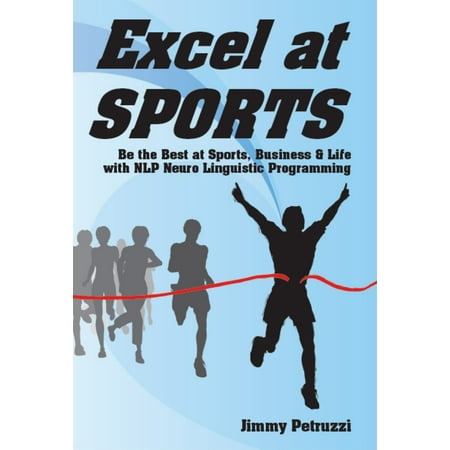Excel at Sports: Be the Best in Sports, Business & Life with NLP -