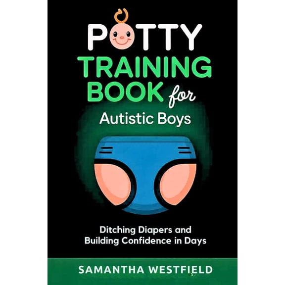 Potty training book for Autistic boys: Ditching diapers and building confidence in days, (Paperback)