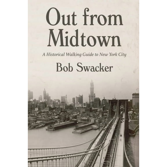 Out from Midtown: A Historical Walking Guide to New York City, (Paperback)