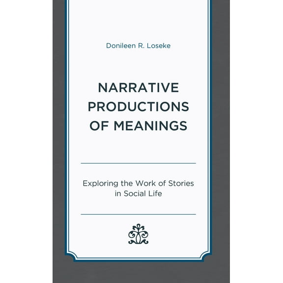 Narrative Productions of Meanings : Exploring the Work of Stories in Social Life (Paperback)