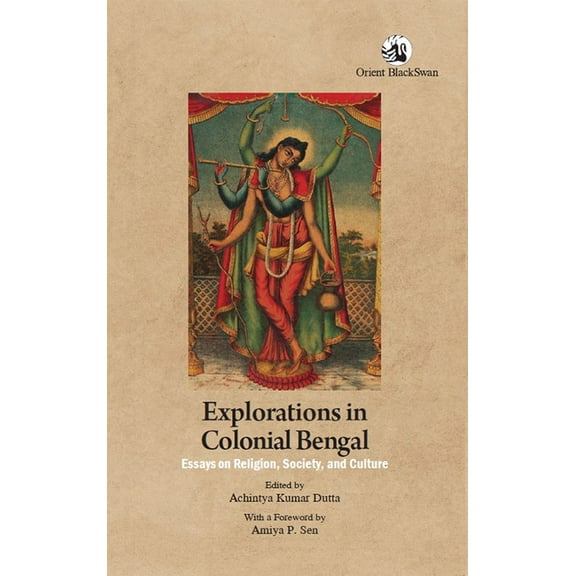 Explorations in Colonial Bengal: Essays on Religion, Society, and Culture (Paperback)