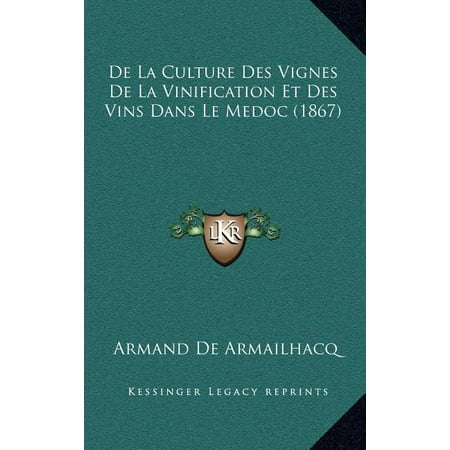 de La Culture Des Vignes de La Vinification Et Des Vins Dans Le Medoc (1867)