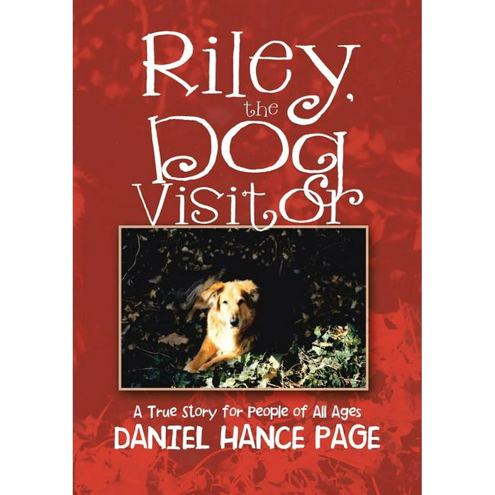 Riley, the Dog Visitor A True Story for People of All Ages Walmart