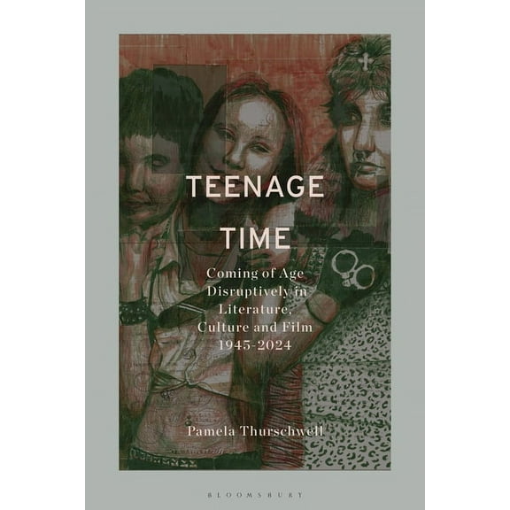Teenage Time: Coming of Age Disruptively in Literature, Culture and Film 1945-2024, (Hardcover)