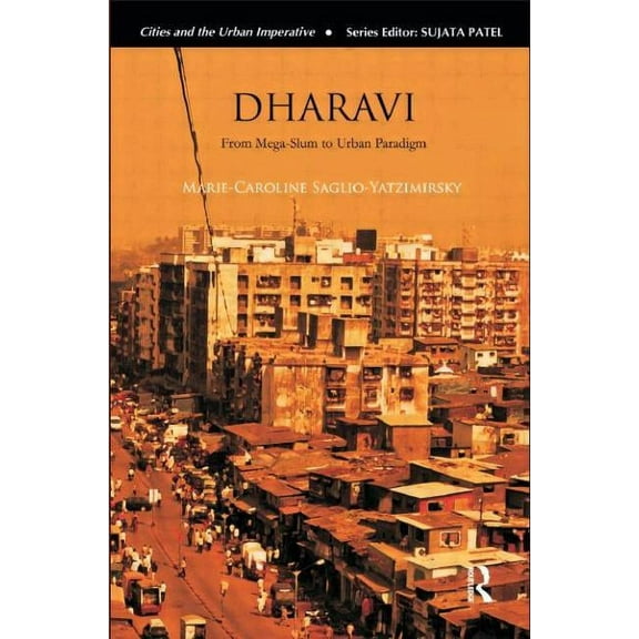 Cities and the Urban Imperative Dharavi: From Mega-Slum to Urban Paradigm, (Hardcover)