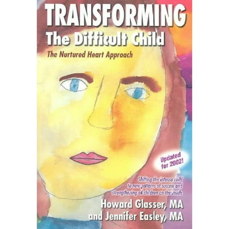 Transforming the Difficult Child: The Nurtured Heart Approach