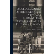 Escuela Española De Sordomudos, Ó Arte Para Enseñarles Á Escribir Y Hablar El Idioma Español (Hardcover)