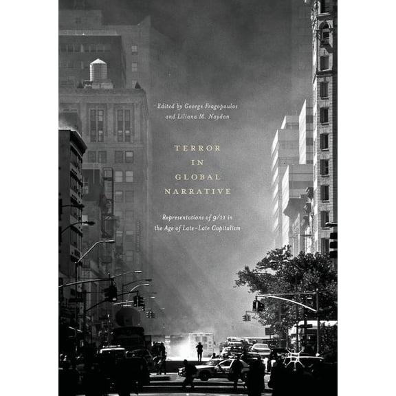 Terror in Global Narrative: Representations of 9/11 in the Age of Late-Late Capitalism, (Paperback)
