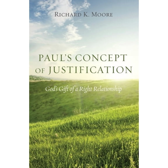 Paul's Concept of Justification: God's Gift of a Right Relationship, (Hardcover)