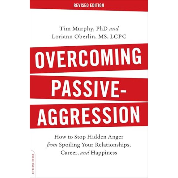 Pre-Owned Overcoming Passive-Aggression: How to Stop Hidden Anger from Spoiling Your Relationships, Career, and Happiness (Paperback) 0738219185 9780738219189