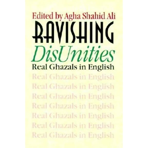 Wesleyan Poetry Ravishing DisUnities: Real Ghazals in English, (Paperback)