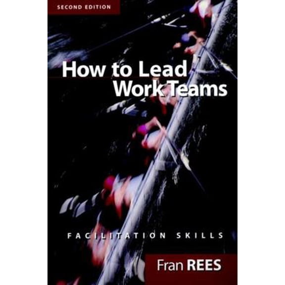 Pre-Owned How to Lead Work Teams: Facilitation Skills (Paperback) 0787956910 9780787956912