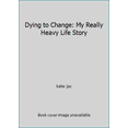 thumbnail image 1 of Pre-Owned Dying to Change: My Really Heavy Life Story (Hardcover) 0977228940 9780977228942, 1 of 1