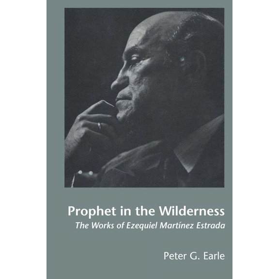 Texas Pan American Prophet in the Wilderness: The Works of Ezequiel MartÃÂnez Estrada, (Paperback)