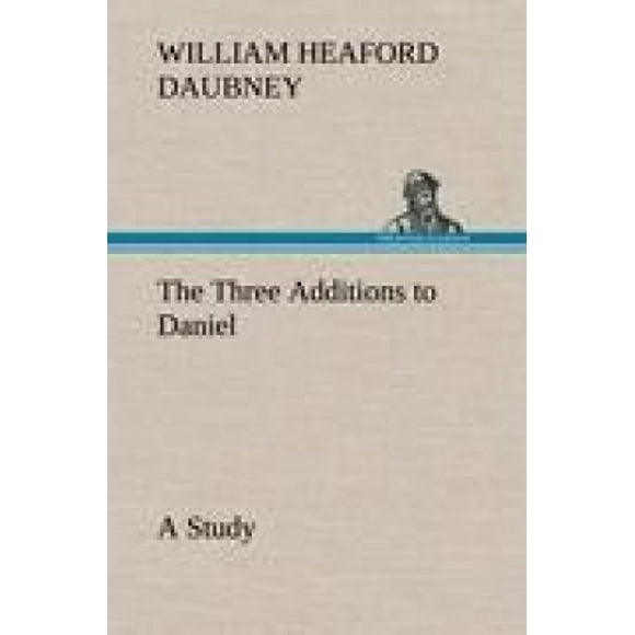 The Three Additions to Daniel, a Study