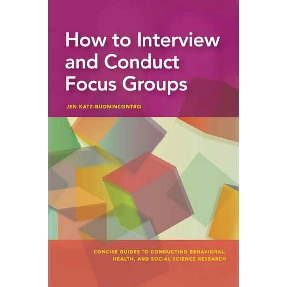 Concise Guides to Conducting Behavioral, How to Interview and Conduct Focus Groups, (Paperback)