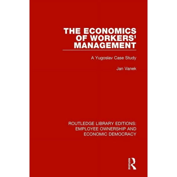 Routledge Library Editions: Employee Own The Economics of Workers' Management: A Yugoslav Case Study, (Paperback)