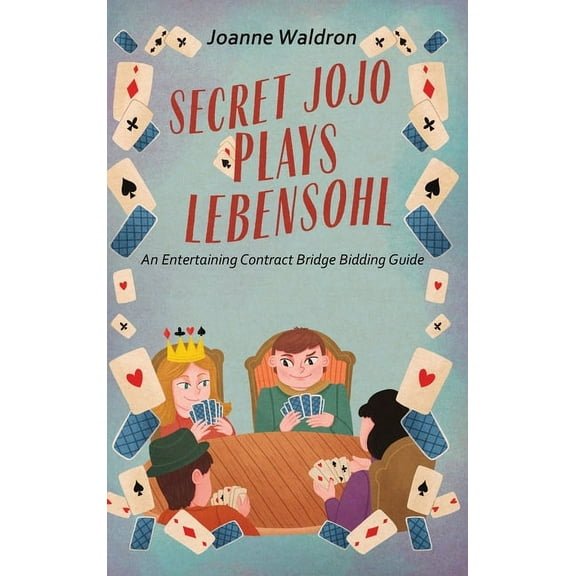 Secret Jojo Plays Lebensohl: An Entertaining Contract Bridge Bidding Guide, (Hardcover)