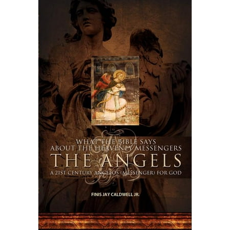 ISBN 9781460000175 product image for What the Bible Says about the Heavenly Messengers : The Angels - A 21st Century  | upcitemdb.com