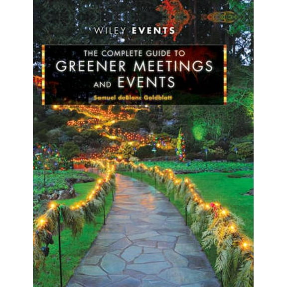 Wiley Event Management The Complete Guide to Greener Meetings and Events, Book 61, (Hardcover)