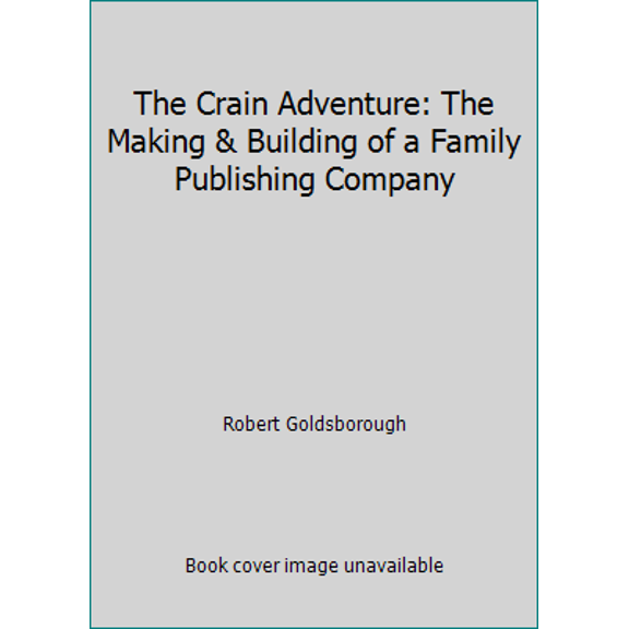 Pre-Owned The Crain Adventure: The Making & Building of a Family Publishing Company (Hardcover) 0844234850 9780844234854