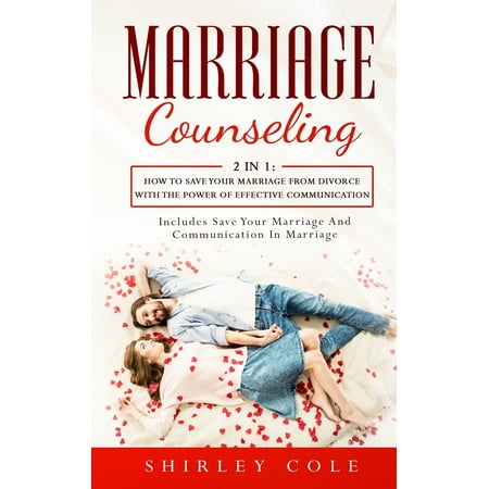 Marriage Counseling: 2 In 1: How To Save Your Marriage from Divorce With The Power Of Effective Communication (Best Way To Save Your Marriage)