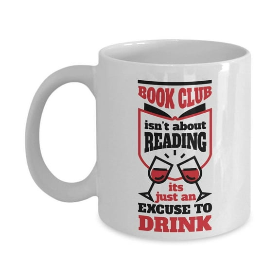 Book Club Isn't About Reading Coffee & Tea Gift Mug Cup For Bookworm And Book Lover Gifts For Women