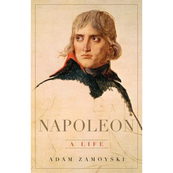 Pre-Owned Napoleon: A Life (Hardcover) 0465055931 9780465055937