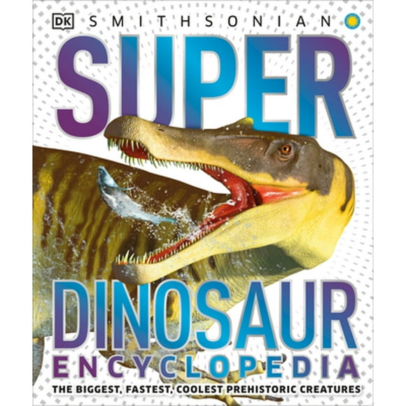 Pre-Owned Super Dinosaur Encyclopedia: The Biggest, Fastest, Coolest Prehistoric Creatures (Hardcover 9781465491442) by DK