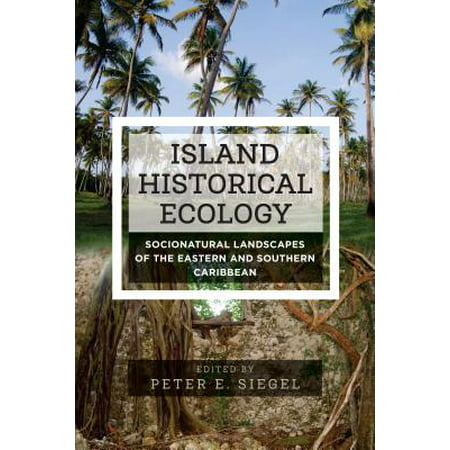 Island Historical Ecology : Socionatural Landscapes of the Eastern and Southern