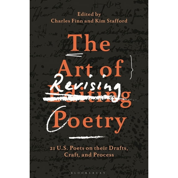 The Art of Revising Poetry: 21 U.S. Poets on their Drafts, Craft, and Process, (Hardcover)