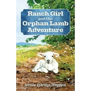 Pelican: Ranch Girl and the Orphan Lamb Adventure (Paperback)