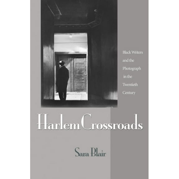 Harlem Crossroads: Black Writers and the Photograph in the Twentieth Century, (Hardcover)