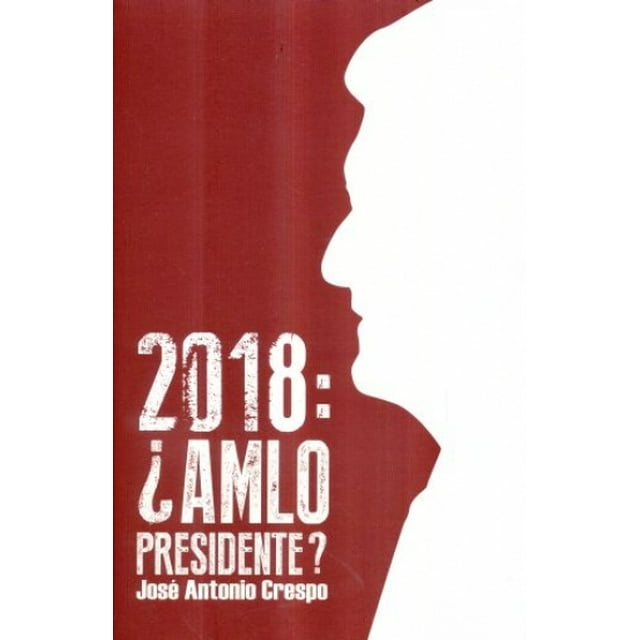 2018: ¿AMLO PRESIDENTE? GRULLA JOSE ANTONIO CRESPO MENDOZA