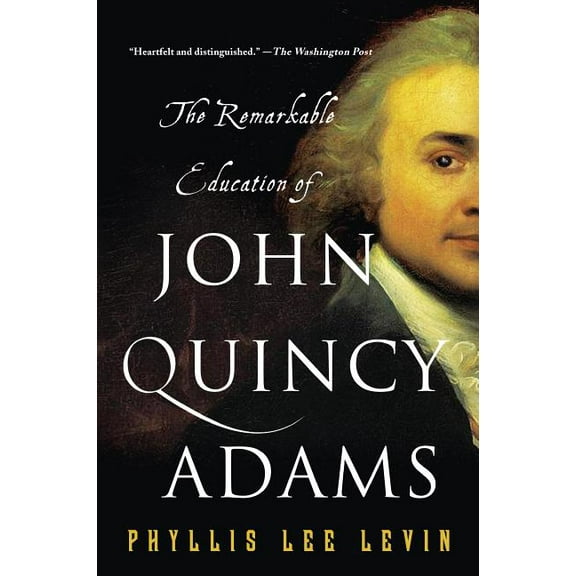 The Remarkable Education of John Quincy Adams, (Paperback)