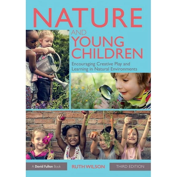 Nature and Young Children: Encouraging Creative Play and Learning in Natural Environments, (Paperback)
