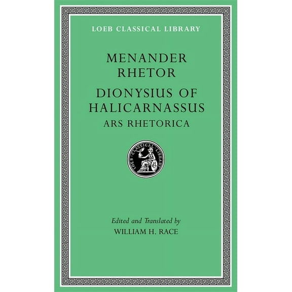 Loeb Classical Library: Menander Rhetor. Dionysius of Halicarnassus: Ars Rhetorica (Hardcover)
