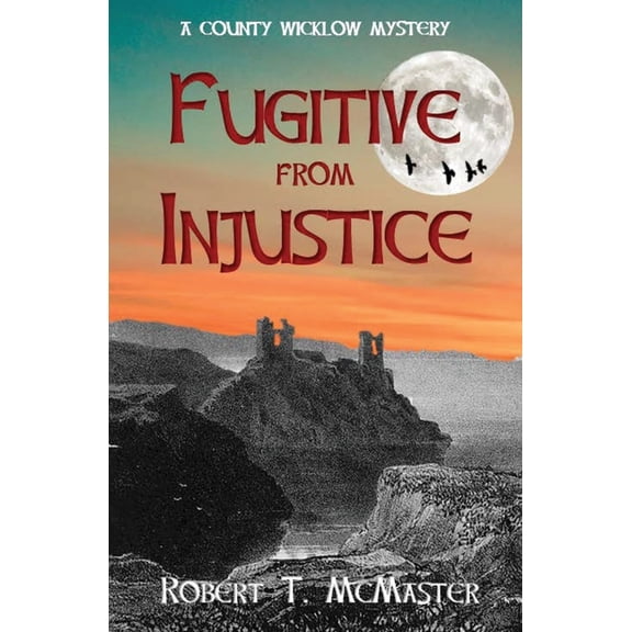 The County Wicklow Mysteries Fugitive from Injustice: A County Wicklow Mystery, Book 2, (Paperback)