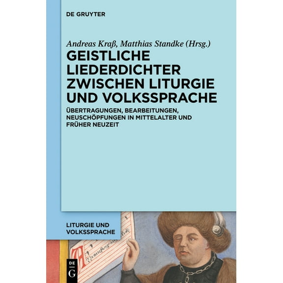 Liturgie Und Volkssprache Geistliche Liederdichter Zwischen Liturgie Und Volkssprache: Ãbertragungen, Bearbeitungen, NeuschÃ¶pfungen in Mittelalter, Book 5, (Hardcover)