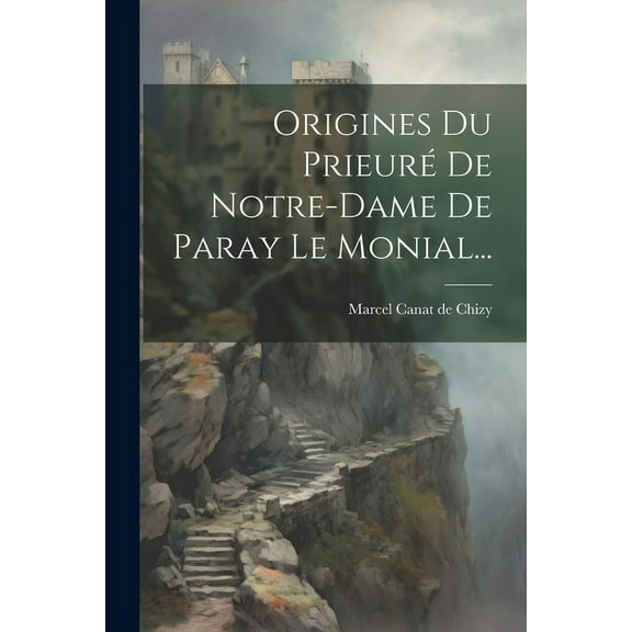 Origines Du Prieuré De Notre-dame De Paray Le Monial... (Paperback)