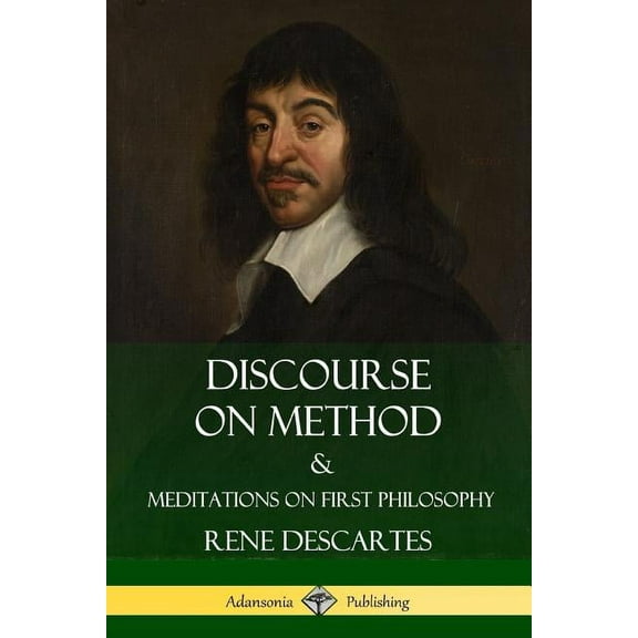 Discourse on Method and Meditations on First Philosophy, (Paperback)