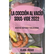 La CocciÃ³n al VacÃ­o Sous-Vide 2022: Recetas RÃ¡pidas Y Deliciosas, (Paperback)