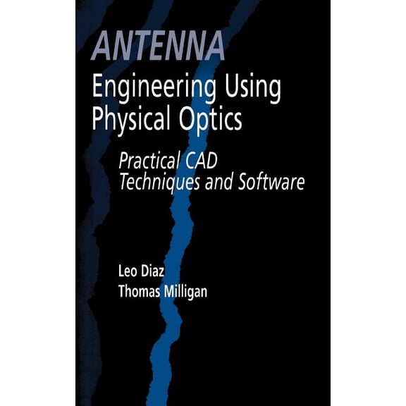 Artech House Antenna Library: Antenna Engineering Using Physical Optics: Practical CAD Techniques and Software (Hardcover)