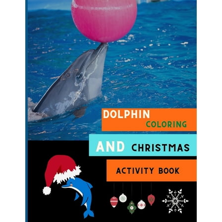 Dolphin coloring and Christmas activity book: A collection of easy dolphin coloring book for kids, toddlers & preschoole