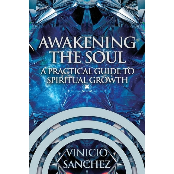 Awakening the Soul: A Practical Guide to Spiritual Growth, (Paperback)