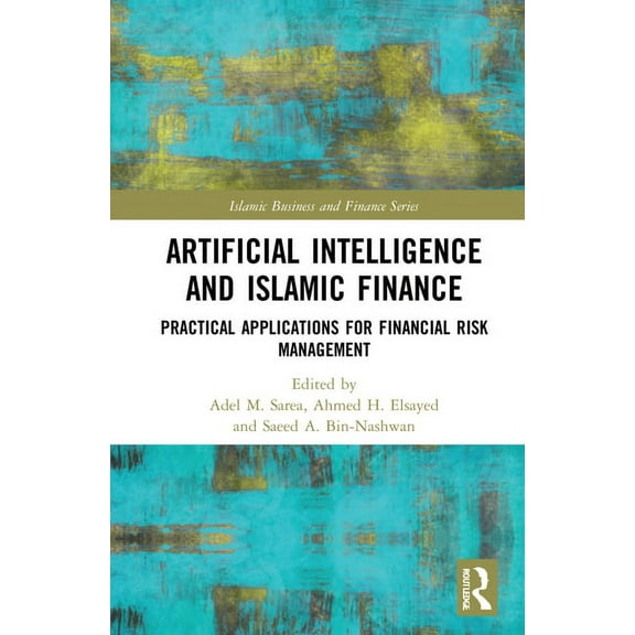 Islamic Business and Finance Artificial Intelligence and Islamic Finance: Practical Applications for Financial Risk Management, (Hardcover)